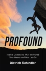 Profound : Twelve Questions That Will Grab Your Heart and Not Let Go - eBook