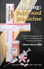 Healing: Faith and Medicine : A Medical Professional'S Memoir of Healing and Dealing with Illness - eBook