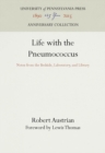 Life with the Pneumococcus : Notes from the Bedside, Laboratory, and Library - eBook