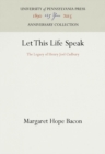 Let This Life Speak : The Legacy of Henry Joel Cadbury - eBook