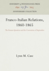 Franco-Italian Relations, 1860-1865 : The Roman Question and the Convention of September - eBook