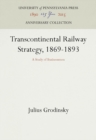 Transcontinental Railway Strategy, 1869-1893 : A Study of Businessmen - eBook