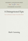 A Disimprisoned Epic : Form and Vision in Carlyle's French Revolution - eBook