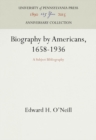 Biography by Americans, 1658-1936 : A Subject Bibliography - eBook