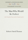 The Man Who Would Be Perfect : John Humphrey Noyes and the Utopian Impulse - eBook