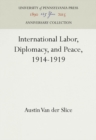 International Labor, Diplomacy, and Peace, 1914-1919 - eBook