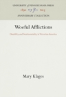 Woeful Afflictions : Disability and Sentimentality in Victorian America - eBook