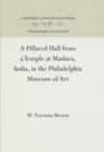 A Pillared Hall from a Temple at Madura, India, in the Philadelphia Museum of Art - eBook
