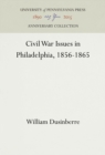 Civil War Issues in Philadelphia, 1856-1865 - eBook