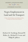 Negro Employment in Land and Air Transport : A Study of Racial Policies in the Railroad, Airline, Trucking, and Urban Transit Industries - eBook