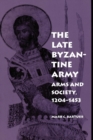 The Late Byzantine Army : Arms and Society, 124-1453 - eBook