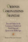Ordines Coronationis Franciae, Volume 2 : Texts and Ordines for the Coronation of Frankish and French Kings and Queens in the Middle Ages - eBook