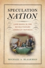 Speculation Nation : Land Mania in the Revolutionary American Republic - Book