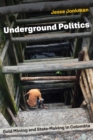 Underground Politics : Gold Mining and State-Making in Colombia - Book