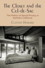 The Closet and the Cul-de-Sac : The Politics of Sexual Privacy in Northern California - Book
