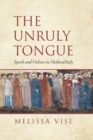 The Unruly Tongue : Speech and Violence in Medieval Italy - Book