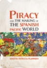 Piracy and the Making of the Spanish Pacific World - eBook