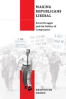 Making Republicans Liberal : Social Struggle and the Politics of Compromise - Book