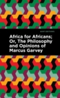 Africa for Africans : Or, The Philosophy and Opinions of Marcus Garvey - eBook
