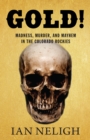 Gold! : Madness, Murder, and Mayhem in the Colorado Rockies - eBook