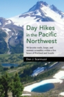 Day Hikes in the Pacific Northwest : 90 Favorite Trails, Loops, and Summit Scrambles within a Few Hours of Portland and Seattle - eBook