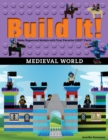 Build It! Medieval World : Make Supercool Models with Your Favorite LEGO® Parts - Book