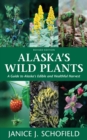 Alaska's Wild Plants, Revised Edition : A Guide to Alaska's Edible and Healthful Harvest - Book