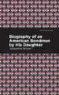 Biography of an American Bondman by His Daughter - eBook