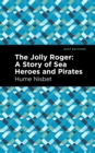 The Jolly Roger : A Story of Sea Heroes and Pirates - Book