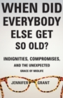 When Did Everybody Else Get So Old? : Indignities, Compromises, and the Unexpected Grace of Midlife - eBook