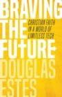 Braving the Future : Christian Faith in a World of Limitless Tech - eBook