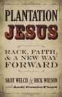 Plantation Jesus : Race, Faith, and a New Way Forward - eBook