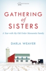 Gathering of Sisters : A Year with My Old Order Mennonite Family - eBook