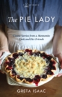 The Pie Lady : Classic Stories from a Mennonite Cook and Her Friends - eBook