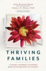 Thriving Families : A Trauma-Informed Guidebook for the Foster and Adoptive Journey - eBook