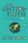 An Untidy Faith : Journeying Back to the Joy of Following Jesus - eBook