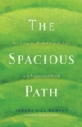 The Spacious Path : Practicing the Restful Way of Jesus in a Fragmented World - eBook