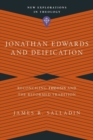 Jonathan Edwards and Deification – Reconciling Theosis and the Reformed Tradition - Book