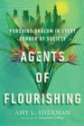 Agents of Flourishing : Pursuing Shalom in Every Corner of Society - eBook