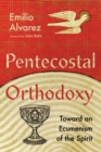 Pentecostal Orthodoxy – Toward an Ecumenism of the Spirit - Book