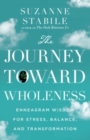 The Journey Toward Wholeness - Enneagram Wisdom for Stress, Balance, and Transformation - Book