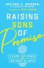 Raising Sons of Promise - A Guide for Single Mothers of Boys - Book