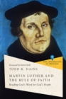 Martin Luther and the Rule of Faith : Reading God's Word for God's People - eBook