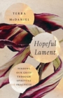 Hopeful Lament – Tending Our Grief Through Spiritual Practices - Book