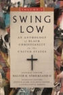 Swing Low, volume 2 : An Anthology of Black Christianity in the United States - Book