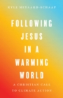Following Jesus in a Warming World : A Christian Call to Climate Action - eBook