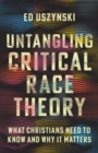 Untangling Critical Race Theory : What Christians Need to Know and Why It Matters - Book