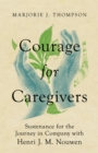 Courage for Caregivers : Sustenance for the Journey in Company with Henri J. M. Nouwen - eBook