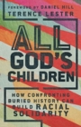 All God`s Children – How Confronting Buried History Can Build Racial Solidarity - Book