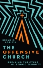 The Offensive Church : Breaking the Cycle of Ethnic Disunity - eBook